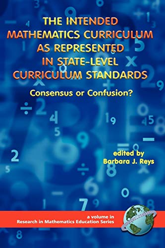 Stock image for The Intended Mathematics Curriculum as Represented in State-Level Curriculum Standards: Consensus or Confusion? (Research in Mathematics Education) for sale by HPB-Red