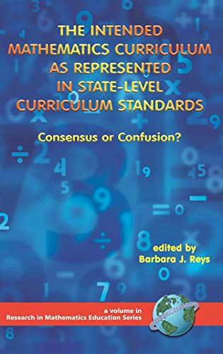 Stock image for The Intended Mathematics Curriculum as Represented in State-Level Curriculum Standards: Consensus or Confusion? (HC) (Research in Mathematics Education) for sale by Lucky's Textbooks