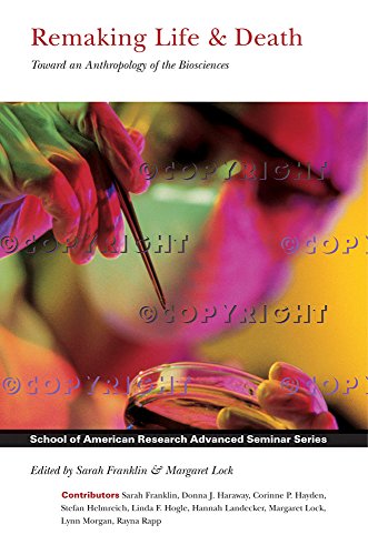 Beispielbild fr Remaking Life and Death: Toward an Anthropology of the Biosciences (School for Advanced Research Advanced Seminar Series) zum Verkauf von HPB-Red