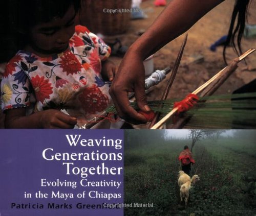 Stock image for Weaving Generations Together: Evolving Creativity in the Maya of Chiapas (Resident Scholar) for sale by Ergodebooks