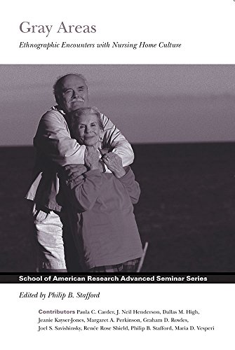 9781930618305: Gray Areas: Ethnographic Encounters With Nursing Home Culture (School for Advanced Research Advanced Seminar Series)