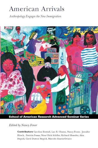 Imagen de archivo de American Arrivals: Anthropology Engages the New Immigration (School for Advanced Research Advanced Seminar Series) a la venta por Wonder Book