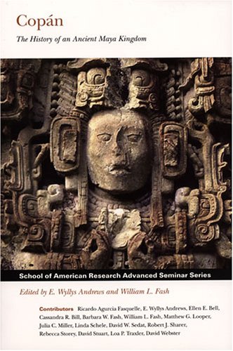 Copan: The History of an Ancient Maya Kingdom (School of American Research Advanced Seminar Series) (9781930618374) by E. Wyllys Andrews; William L. Fash