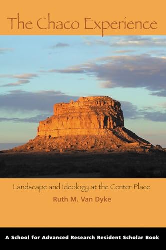 The Chaco Experience: Landscape and Ideology at the Center Place (A School for Advanced Research Resident Scholar Book) (9781930618763) by Van Dyke, Ruth M.