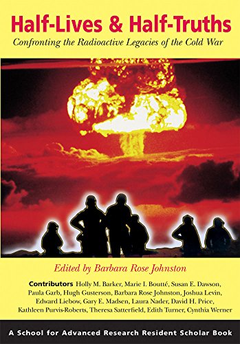 Stock image for Half-Lives and Half-Truths: Confronting the Radioactive Legacies of the Cold War (A School for Advanced Research Resident Scholar Book) for sale by Taos Books