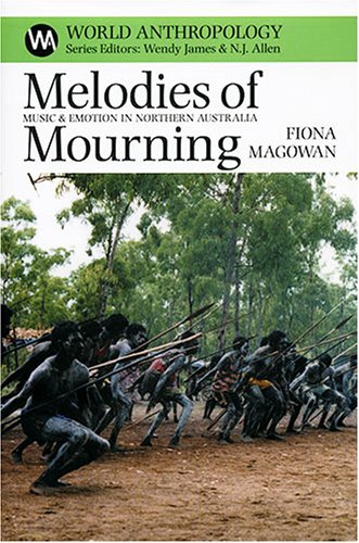 Stock image for Melodies of Mourning: Music & Emotion in Northern Australia (World Anthropology) for sale by dsmbooks