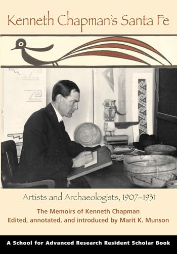 Stock image for Kenneth Chapman's Santa Fe: Artists and Archaeologists, 1907-1931: The Memoirs of Kenneth Chapman (A School for Advanced Research Resident Scholar Book) [Paperback] Munson, Marit K. for sale by Lakeside Books