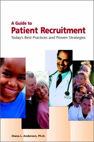 Imagen de archivo de A Guide to Patient Recruitment : Today's Best Practices & Proven Strategies a la venta por Irish Booksellers