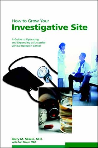 Beispielbild fr How to Grow Your Investigative Site : A Guide to Operating and Expanding a Successful Clinical Research Center zum Verkauf von Better World Books