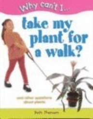 9781930643024: Take My Plant for a Walk?: And Other Questions about Plants (Why Can't I)