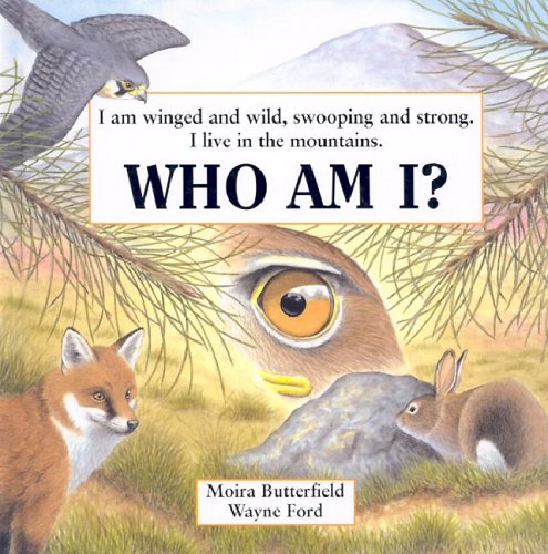 Who Am I?: I am winged and wild, swooping and strong : I live in the mountains (Who Am I? Ser) (9781930643901) by Butterfield, Moira