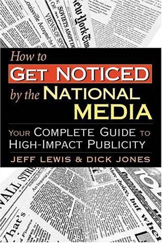 How to Get Noticed by the National Media (9781930650428) by Lewis, Jeff; Jones, Dick