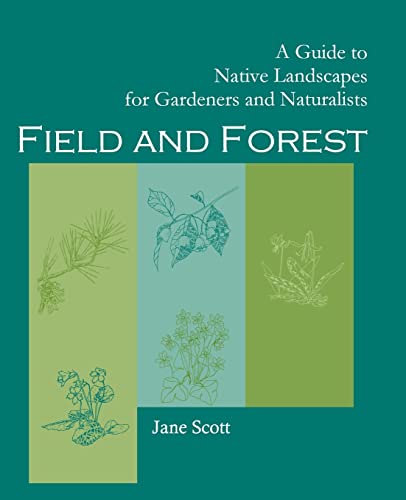 Stock image for Field and Forest: A Guide to Native Landscapes for Gardeners and Naturalists for sale by ThriftBooks-Atlanta