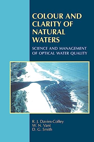 Colour and Clarity of Natural Waters: Science and Management of Optical Water Quality (9781930665712) by Davies-Colley, R. J.; Vant, W. N.; Smith, D. G.