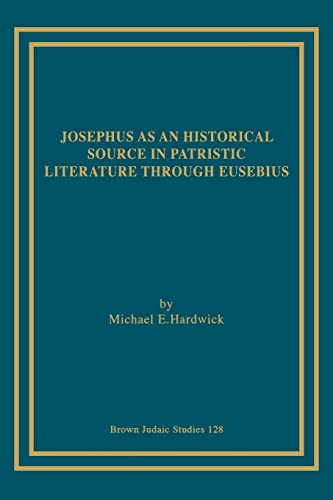 9781930675360: Josephus as an Historical Source in Patristic Literature through Eusebius