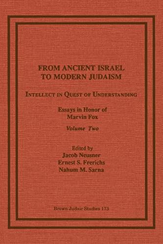 Stock image for From Ancient Israel to Modern Judaism: Intellect in Quest of Understanding, Essays in Honor of Marvin Fox, Volume 2 for sale by Lucky's Textbooks