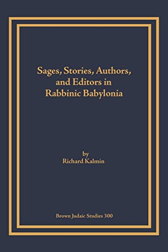 9781930675650: Sages, Stories, Authors, and Editors in Rabbinic Babylonia (Brown Judaic Studies)
