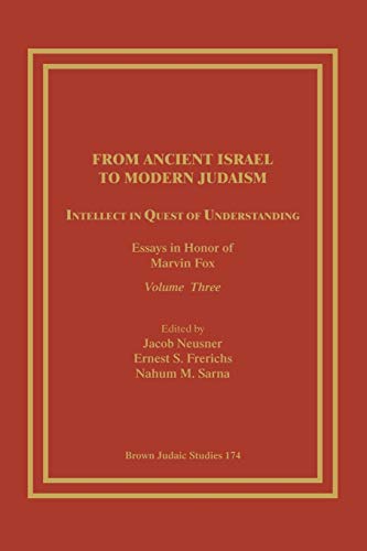 Stock image for From Ancient Israel to Modern Judaism: Intellect in Quest of Understanding: Essays in Honor of Marvin Fox, Volume 3 for sale by Chiron Media