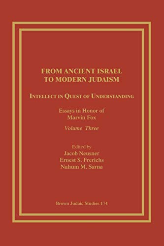 Stock image for From Ancient Israel to Modern Judaism: Intellect in Quest of Understanding: Essays in Honor of Marvin Fox, Volume 3 for sale by Phatpocket Limited