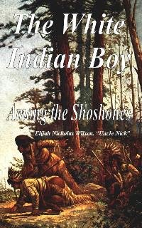 9781930679696: The White Indian Boy Among the Shoshones