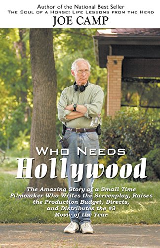 Who Needs Hollywood: The Amazing Story of a Small Time Filmmaker who Writes the Screenplay, Raises the Production Budget, Directs, and Distributes the #3 Movie of the Year (Paperback) - Joe Camp