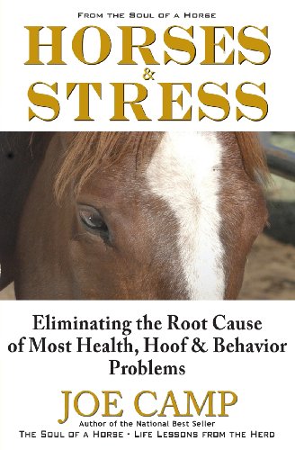 Imagen de archivo de Horses & Stress - Eliminating The Root Cause of Most Health, Hoof, and Behavior Problems: From The Soul of a Horse a la venta por HPB Inc.