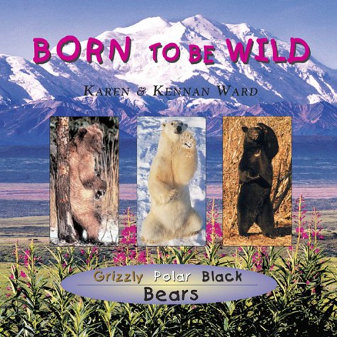Bears, Born to be Wild (9781930700192) by Ward, Karen; Ward, Kennan
