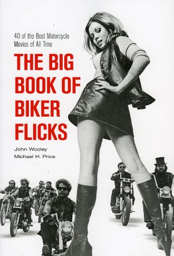 The Big Book of Biker Flicks: 40 of the Best Motorcycle Movies of All Tiime (9781930709454) by Wooley, John; Price, Michael H.