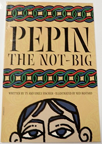 Pepin the Not-Big (9781930710238) by Ty Fischer; Emily Fischer