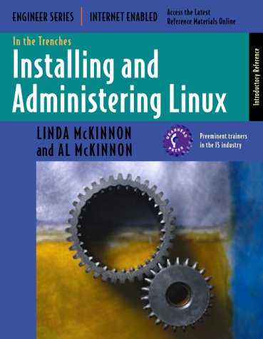 In the Trenches: Installing and Administering Linux (With CD-ROM) (9781930713000) by McKinnon, Al; McKinnon, Linda