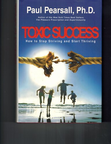 9781930722095: Toxic Success: How to Stop Striving and Start Thriving