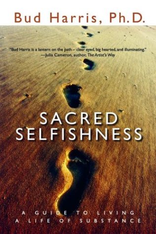 Beispielbild fr Sacred Selfishness : A Guide to Living a Life of Substance zum Verkauf von Better World Books