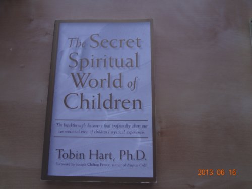 The Secret Spiritual World of Children: The Breakthrough Discovery that Profoundly Alters Our Con...