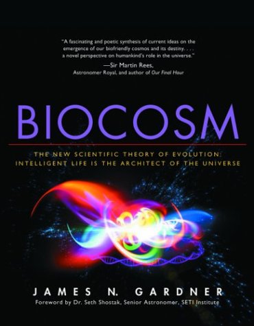 Biocosm: The New Scientific Theory of Evolution: Intelligent Life Is the Architect of the Universe (9781930722262) by Gardner, James N.; Shostak, Seth