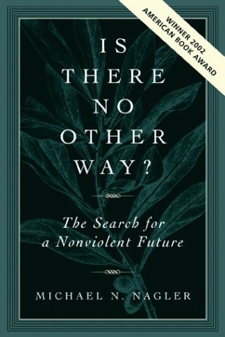 Is There No Other Way? The Search for a Nonviolent Future (9781930722354) by Nagler, Michael N.