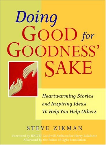 Doing Good for Goodness' Sake: Heartwarming Stories and Inspiring Ideas to Help You Help Others (9781930722392) by Zikman, Steve