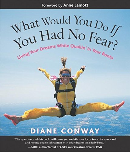 Stock image for What Would You Do If You Had No Fear? : Living Your Dreams While Quakin' in Your Boots for sale by Better World Books