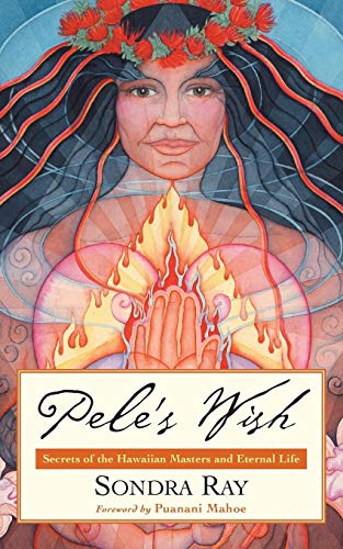 9781930722446: Pele's Wish: Secrets of the Hawaiian Masters and Eternal Life
