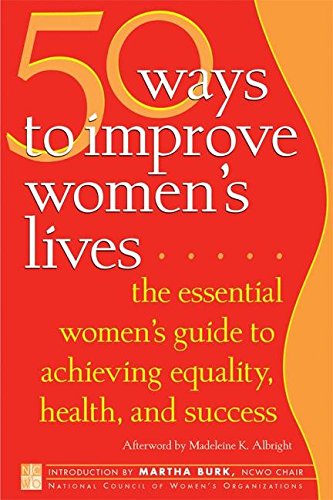 Imagen de archivo de 50 Ways to Improve Women's Lives: The Essential Women's Guide for Achieving Equality, Health, and Success a la venta por ThriftBooks-Dallas