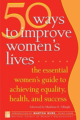 Stock image for 50 Ways to Improve Women's Lives : The Essential Women's Guide for Achieving Equality, Health, and Success for sale by Better World Books