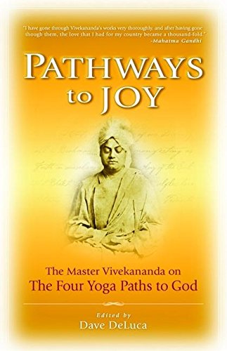 Stock image for Pathways to Joy: The Master Vivekananda on the Four Yoga Paths to God for sale by BooksRun