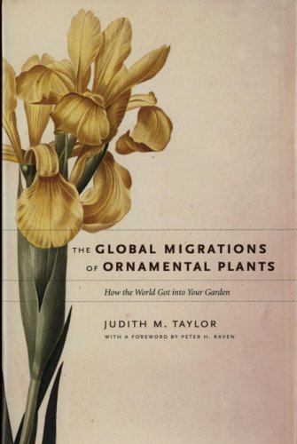 Stock image for The Global Migrations of Ornamental Plants: How the World Got Into Your Garden for sale by ThriftBooks-Atlanta