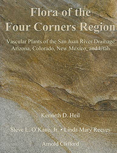 9781930723849: Flora of the Four Corners Region – Vascular Plants of the San Juan River Drainage: Arizona, Colorado, New Mexico, and Utah (Monographs in Systematic Botany from the Missouri Botanical)