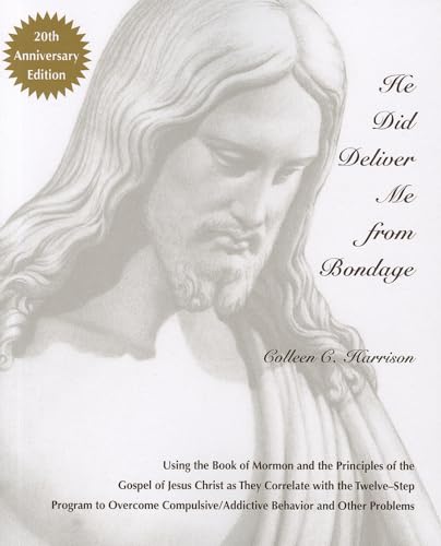 Stock image for He Did Deliver Me from Bondage: Using the Book of Mormon and the Principles of the Gospel of Jesus Christ As They Correlate With the Twelve-step Program to Overcome Compulsive/Addict for sale by Revaluation Books