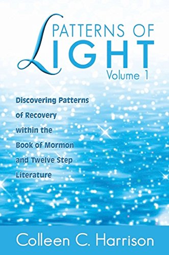 Stock image for Patterns of Light Vol. 1: Discovering Patterns of Recovery Within the Book of Mormon and Twelve Step Literature for sale by Buchpark