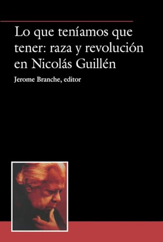 Stock image for Lo que tenamos que tener: raza y revolucin en Nicols Guilln. for sale by Iberoamericana, Librera