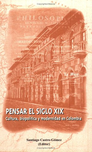 9781930744202: Pensar El Siglo XIX: Cultura, Biopoltica y Modernidad En Colombia (Spanish Edition)
