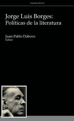 Imagen de archivo de Jorge Luis Borges: politicas de la literatura (Serie Cornejo Polar, 6) (Spanish Edition) a la venta por Ammareal
