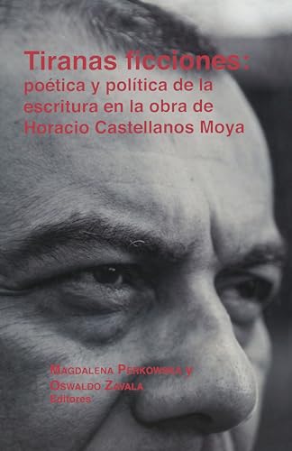 Beispielbild fr Tiranas Ficciones: Potica y Poltica de la Escritura en la Obra de Horacio Castellanos Moya zum Verkauf von Better World Books