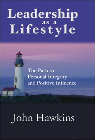 Leadership As a Lifestyle: The Path to Personal Integrity and Positive Influence (9781930771123) by Hawkins, John L.